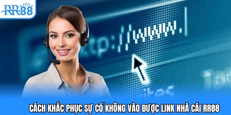 Những cách khắc phục khá cơ bản khi quý khách bị chặn link nhà cái rr88